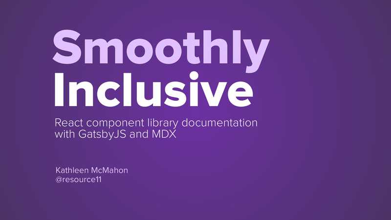 Smoothly Inclusive: React component library documentation with Gatsby and MDX